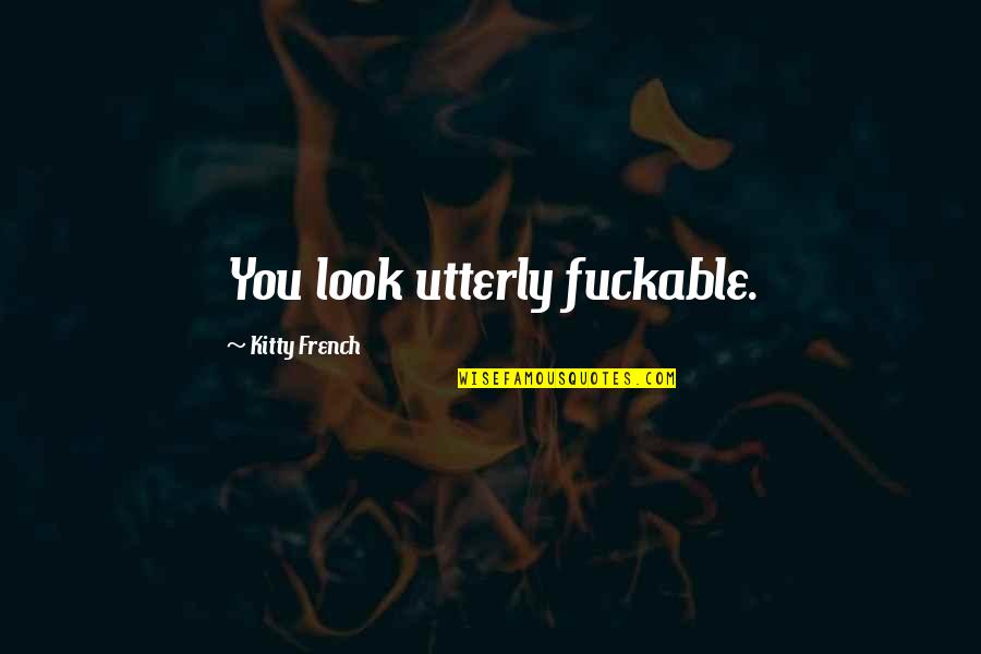 Specialisation Tarot Quotes By Kitty French: You look utterly fuckable.