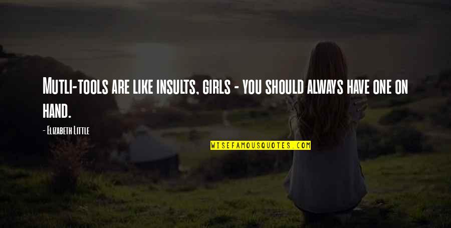 Specialisations For Doctors Quotes By Elizabeth Little: Mutli-tools are like insults, girls - you should Specialisations For Doctors Quotes By Elizabeth Little: Mutli-tools are like insults, girls - you should