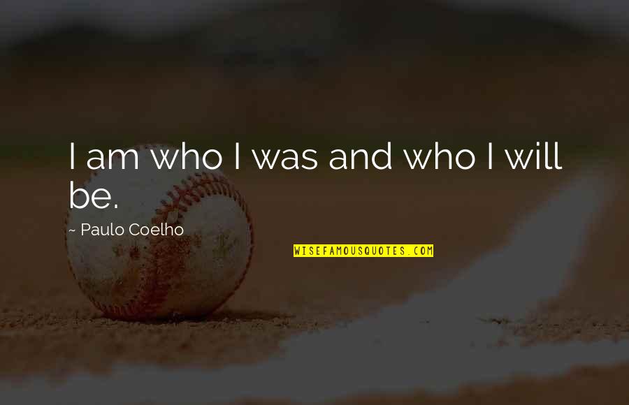 Specialised Quotes By Paulo Coelho: I am who I was and who I