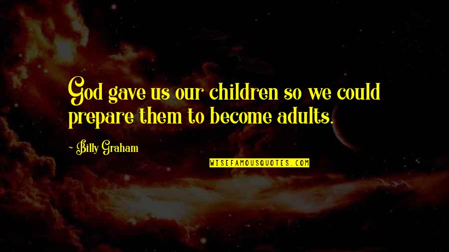 Specialises In 4 Wheel Quotes By Billy Graham: God gave us our children so we could