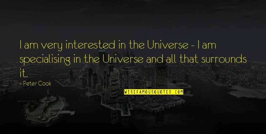 Specialising Quotes By Peter Cook: I am very interested in the Universe -