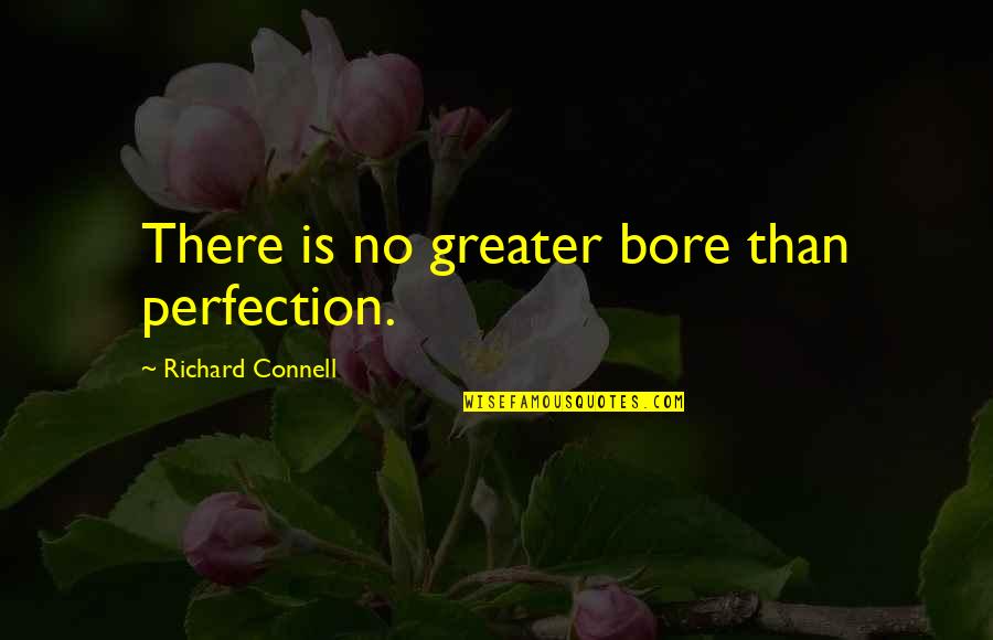 Specialising Quotes By Richard Connell: There is no greater bore than perfection.