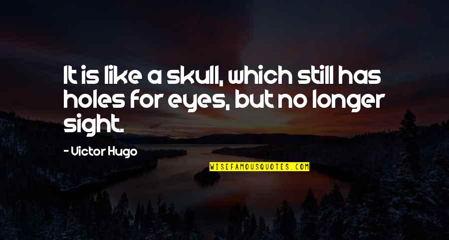 Specialising Quotes By Victor Hugo: It is like a skull, which still has