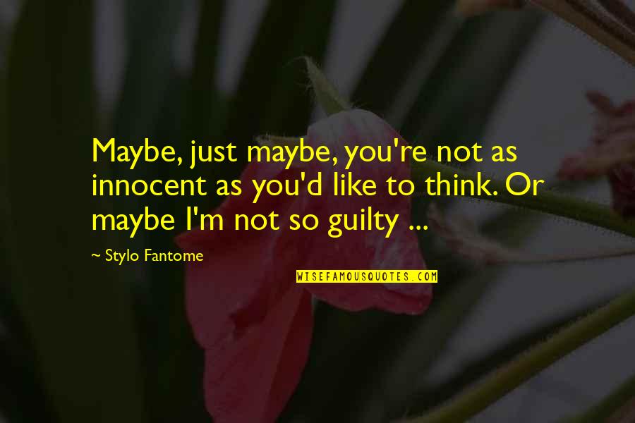 Specialization In Education Quotes By Stylo Fantome: Maybe, just maybe, you're not as innocent as