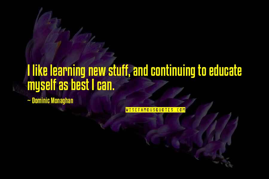 Specialization Quotes By Dominic Monaghan: I like learning new stuff, and continuing to