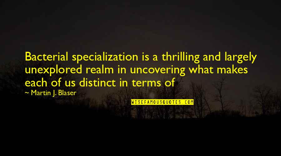 Specialization Quotes By Martin J. Blaser: Bacterial specialization is a thrilling and largely unexplored