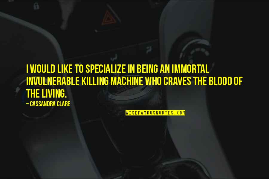 Specialize Quotes By Cassandra Clare: I would like to specialize in being an Specialize Quotes By Cassandra Clare: I would like to specialize in being an