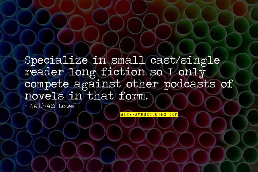 Specialize Quotes By Nathan Lowell: Specialize in small cast/single reader long fiction so