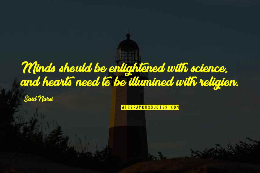 Specializing Quotes By Said Nursi: Minds should be enlightened with science, and hearts Specializing Quotes By Said Nursi: Minds should be enlightened with science, and hearts