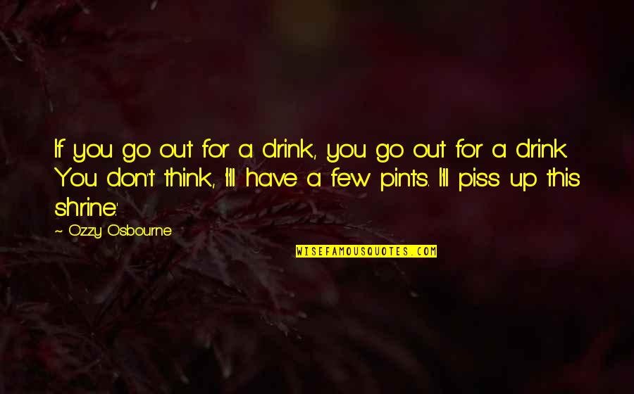 Specially For Him Quotes By Ozzy Osbourne: If you go out for a drink, you