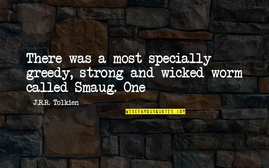 Specially Quotes By J.R.R. Tolkien: There was a most specially greedy, strong and