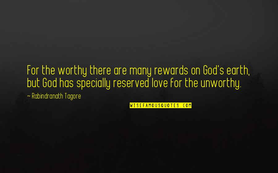 Specially Quotes By Rabindranath Tagore: For the worthy there are many rewards on