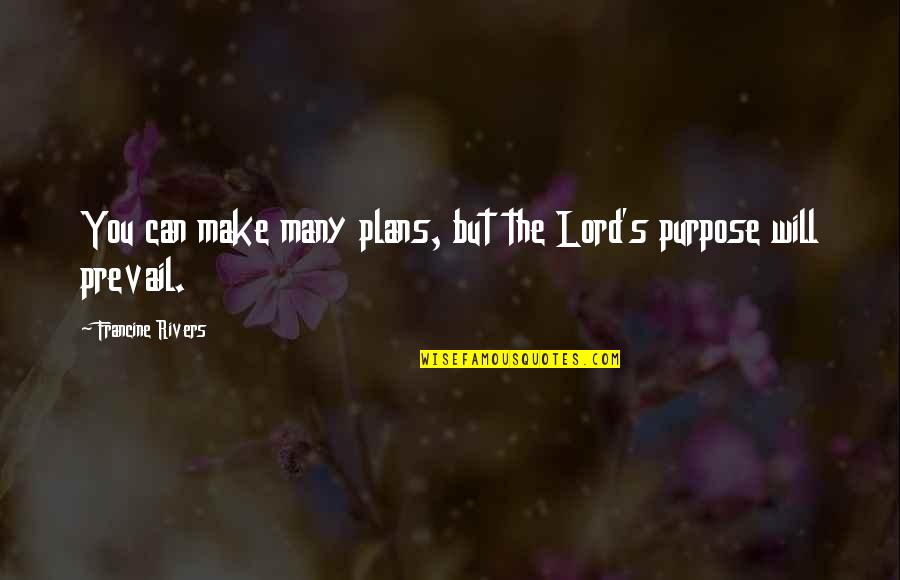 Specials Board Quotes By Francine Rivers: You can make many plans, but the Lord's