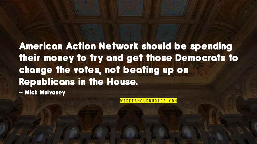 Specials Board Quotes By Mick Mulvaney: American Action Network should be spending their money