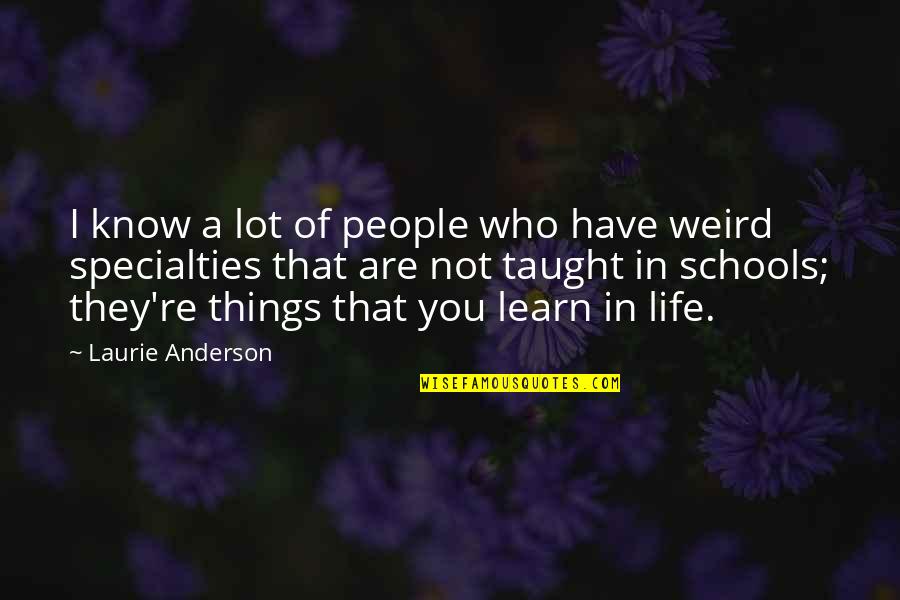 Specialties Quotes By Laurie Anderson: I know a lot of people who have