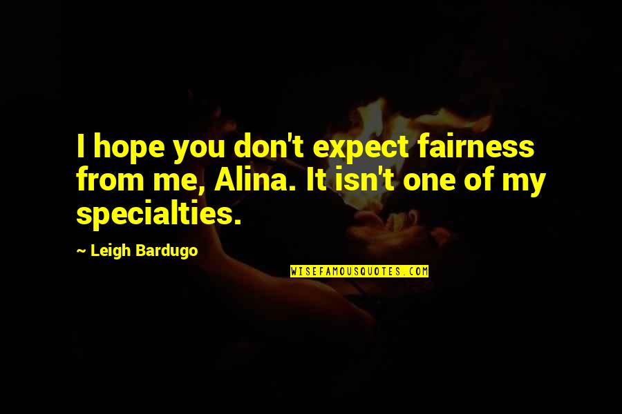 Specialties Quotes By Leigh Bardugo: I hope you don't expect fairness from me,