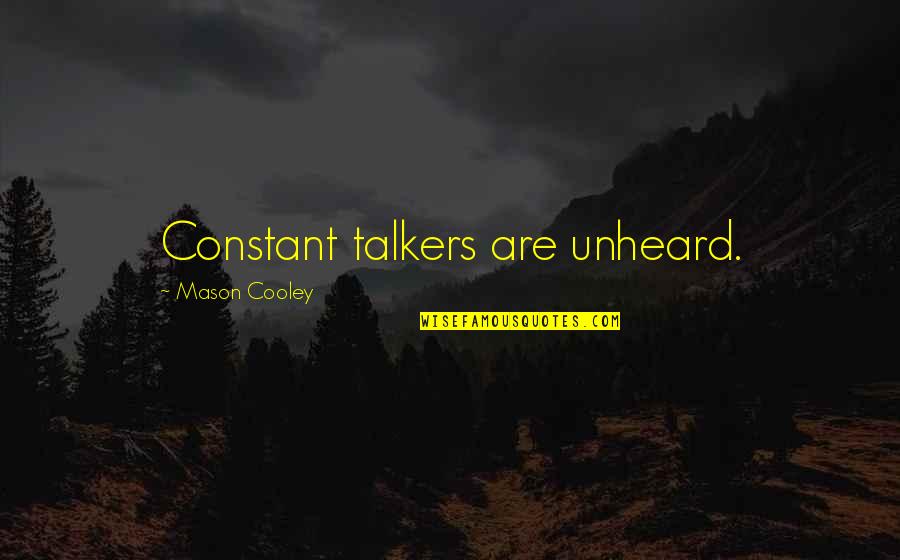 Specialties Quotes By Mason Cooley: Constant talkers are unheard.