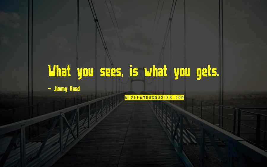 Specialty Coffee Quotes By Jimmy Reed: What you sees, is what you gets.