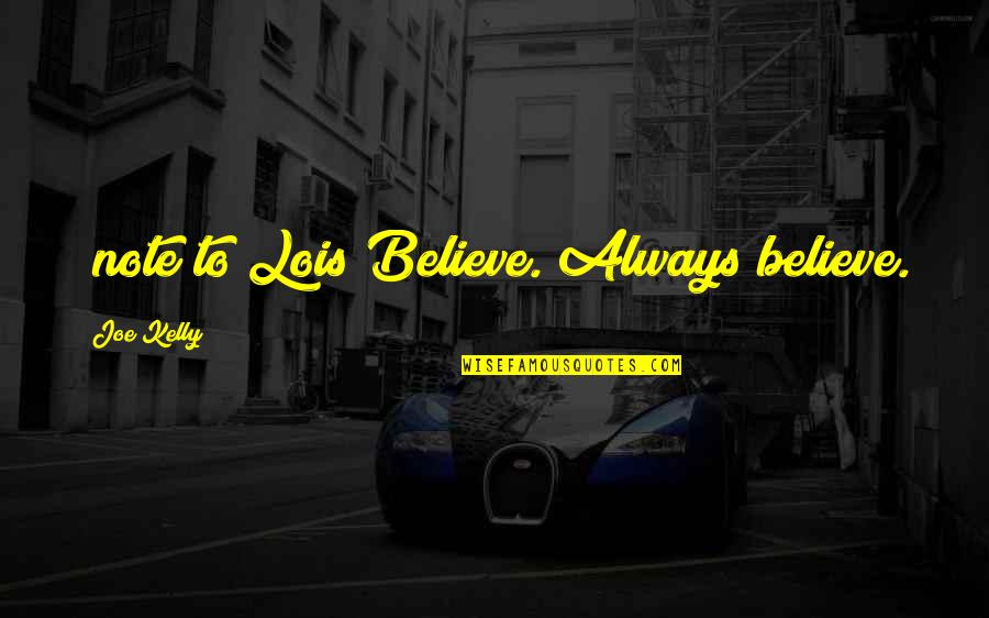 Speciating Quotes By Joe Kelly: [note to Lois]Believe. Always believe.