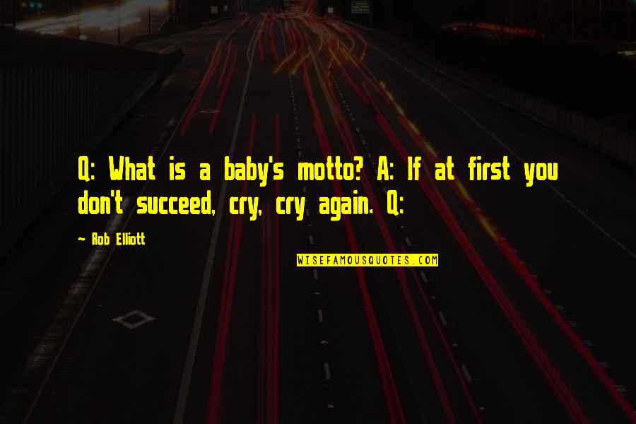 Speciating Quotes By Rob Elliott: Q: What is a baby's motto? A: If