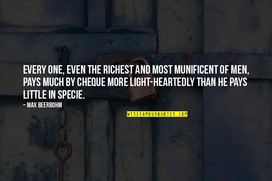 Specie Quotes By Max Beerbohm: Every one, even the richest and most munificent