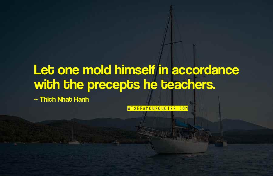 Specieism Quotes By Thich Nhat Hanh: Let one mold himself in accordance with the Specieism Quotes By Thich Nhat Hanh: Let one mold himself in accordance with the