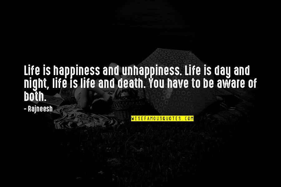 Species Extinction Quotes By Rajneesh: Life is happiness and unhappiness. Life is day