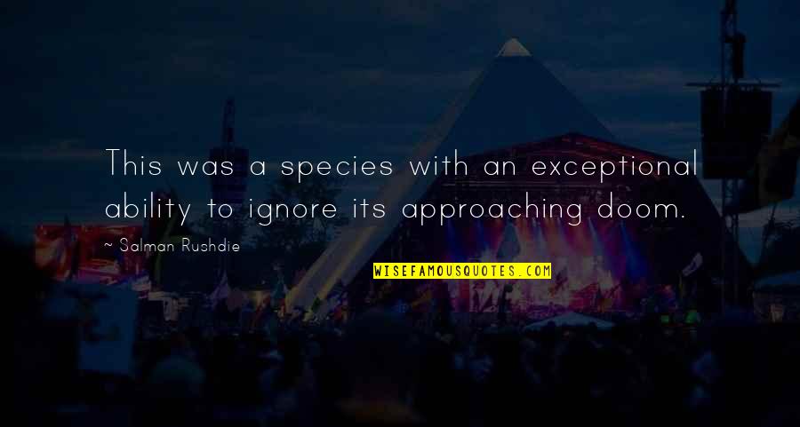 Species Quotes By Salman Rushdie: This was a species with an exceptional ability