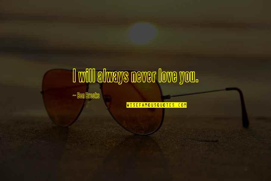 Speciesism Or Specism Quotes By Ben Brooks: I will always never love you. Speciesism Or Specism Quotes By Ben Brooks: I will always never love you.