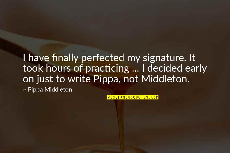Speciesism Or Specism Quotes By Pippa Middleton: I have finally perfected my signature. It took Speciesism Or Specism Quotes By Pippa Middleton: I have finally perfected my signature. It took