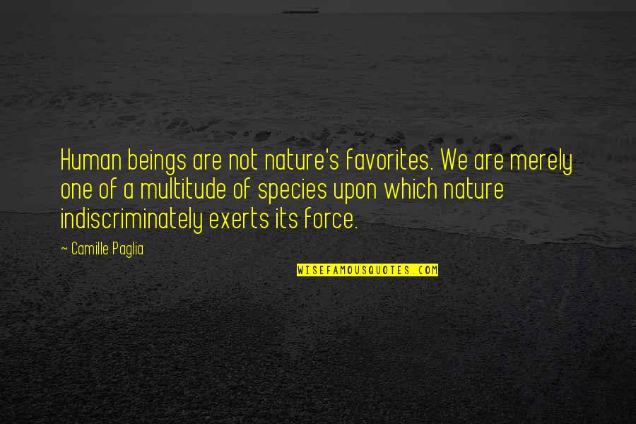 Species's Quotes By Camille Paglia: Human beings are not nature's favorites. We are