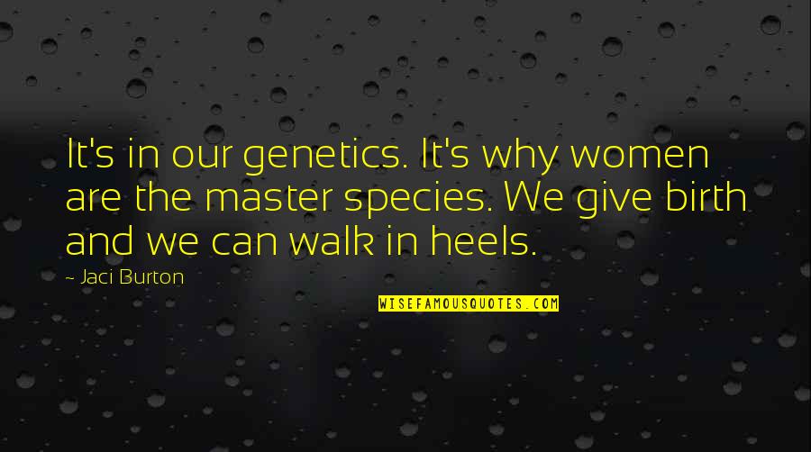 Species's Quotes By Jaci Burton: It's in our genetics. It's why women are