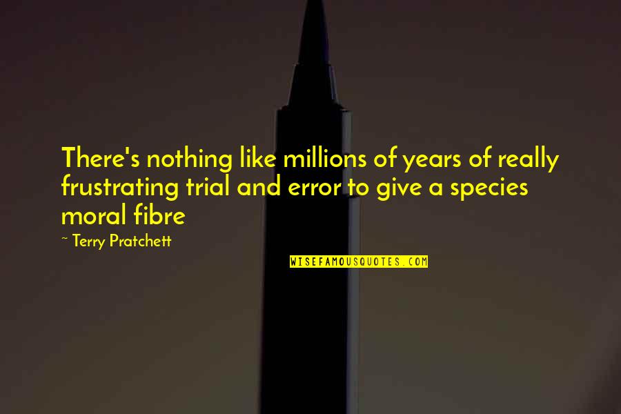 Species's Quotes By Terry Pratchett: There's nothing like millions of years of really