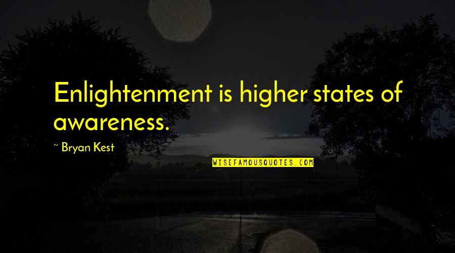 Speciests Quotes By Bryan Kest: Enlightenment is higher states of awareness.