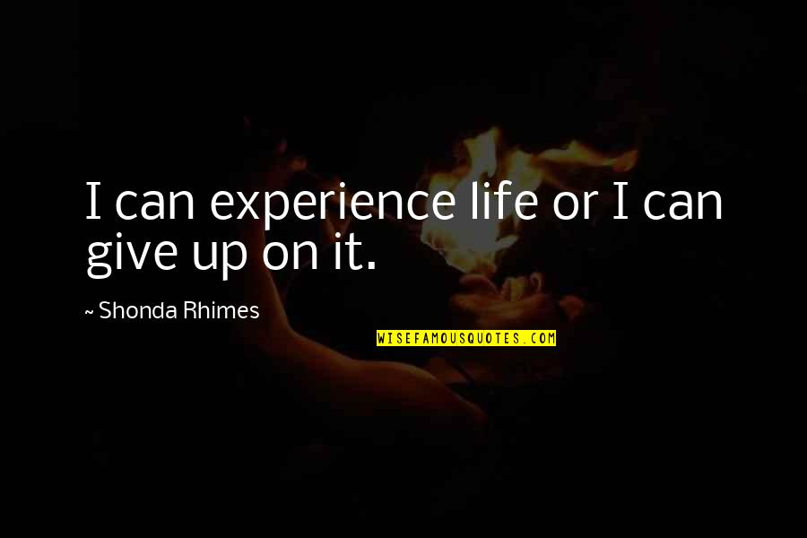 Speciests Quotes By Shonda Rhimes: I can experience life or I can give