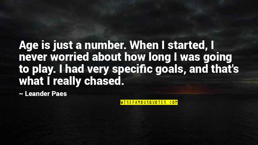 Specific Goals Quotes By Leander Paes: Age is just a number. When I started,