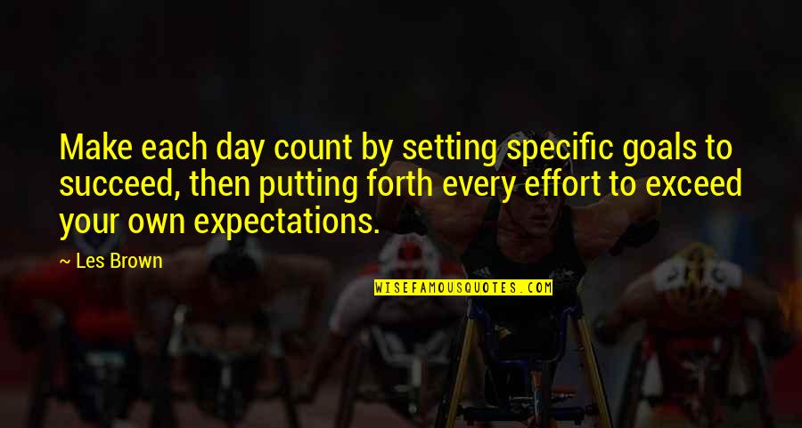 Specific Goals Quotes By Les Brown: Make each day count by setting specific goals