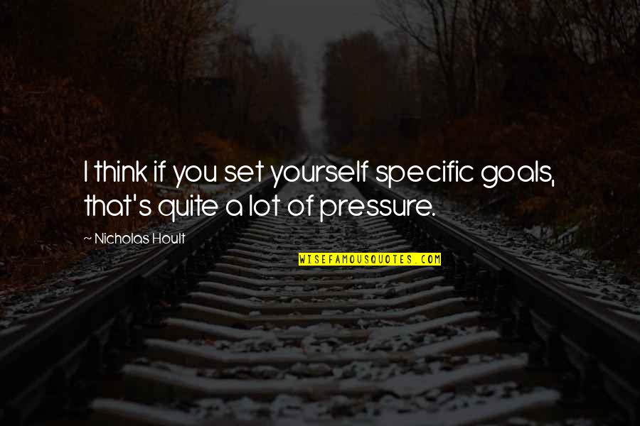 Specific Goals Quotes By Nicholas Hoult: I think if you set yourself specific goals,