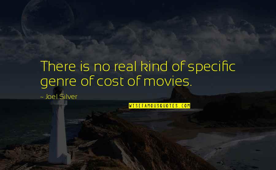 Specific Quotes By Joel Silver: There is no real kind of specific genre