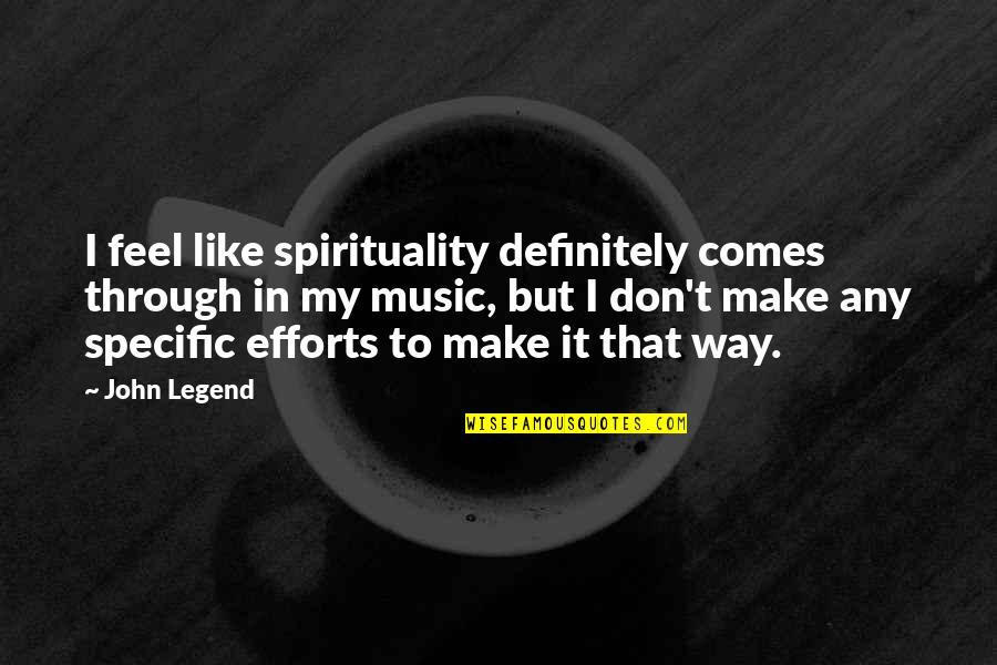 Specific Quotes By John Legend: I feel like spirituality definitely comes through in