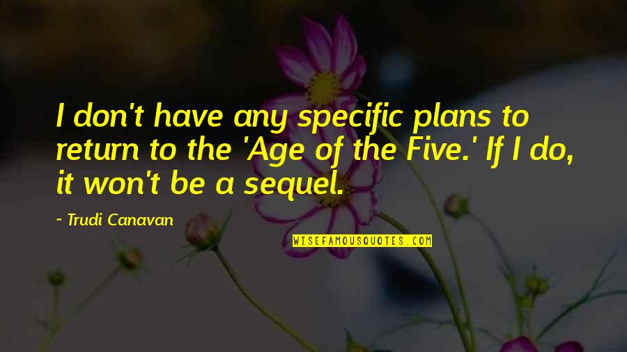 Specific Quotes By Trudi Canavan: I don't have any specific plans to return