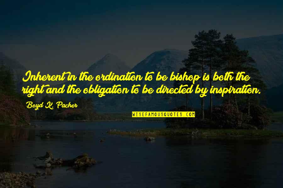 Specific Sports Quotes By Boyd K. Packer: Inherent in the ordination to be bishop is Specific Sports Quotes By Boyd K. Packer: Inherent in the ordination to be bishop is