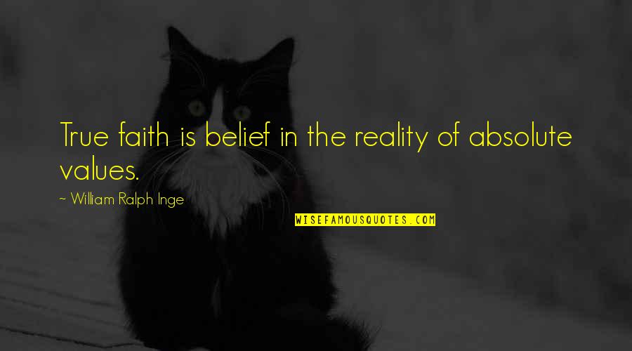 Specificality Quotes By William Ralph Inge: True faith is belief in the reality of