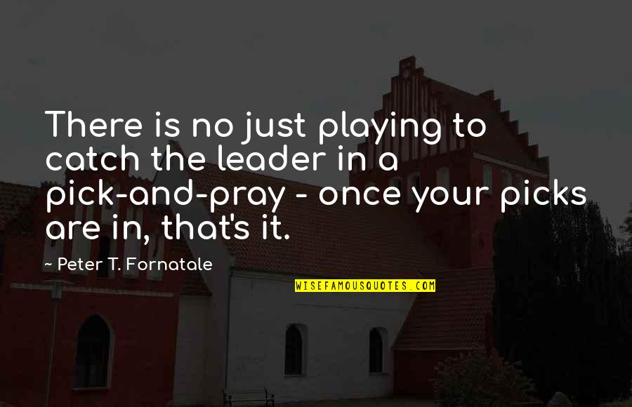 Specifications Of Computer Quotes By Peter T. Fornatale: There is no just playing to catch the