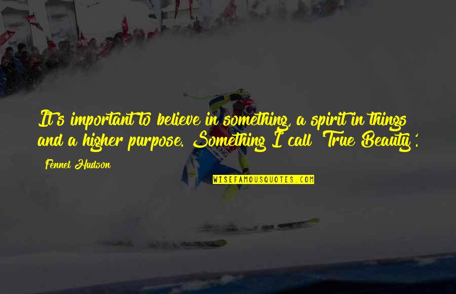 Specificities Quotes By Fennel Hudson: It's important to believe in something, a spirit