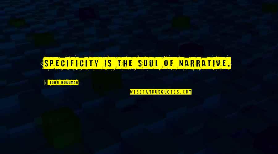 Specificity Quotes By John Hodgman: Specificity is the soul of narrative.
