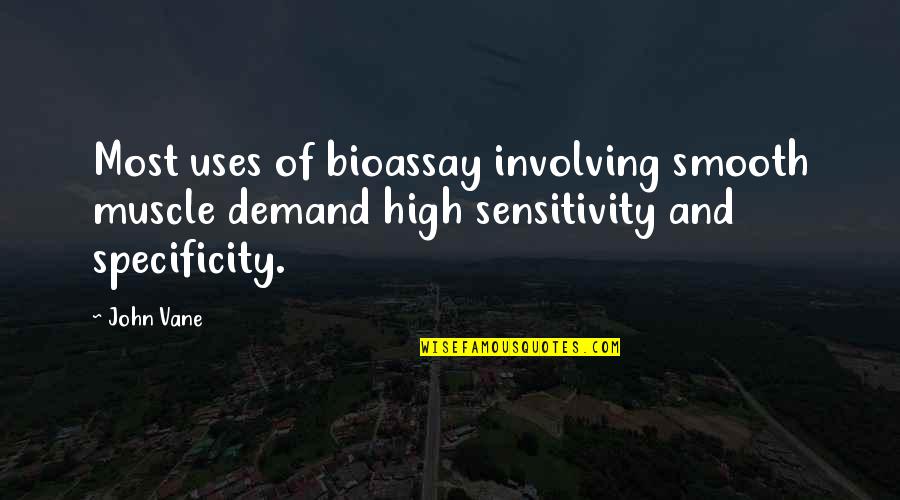 Specificity Quotes By John Vane: Most uses of bioassay involving smooth muscle demand