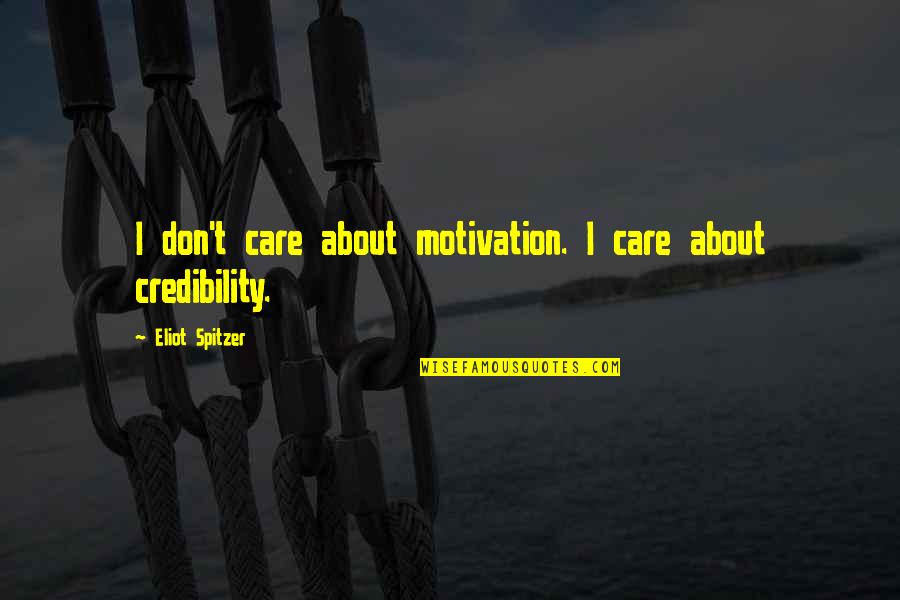 Specificity Theory Quotes By Eliot Spitzer: I don't care about motivation. I care about