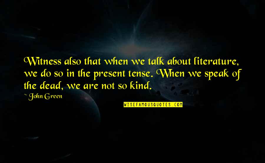 Specifiquement Quotes By John Green: Witness also that when we talk about literature,