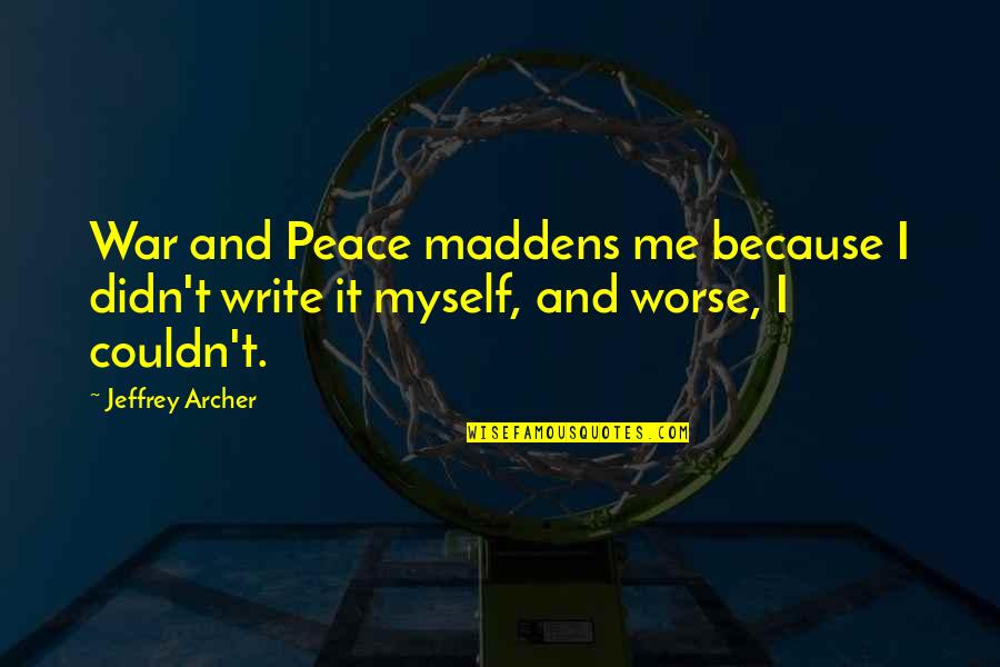 Specifying Quotes By Jeffrey Archer: War and Peace maddens me because I didn't